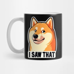 I SAW THAT meme Shiba inu Mug